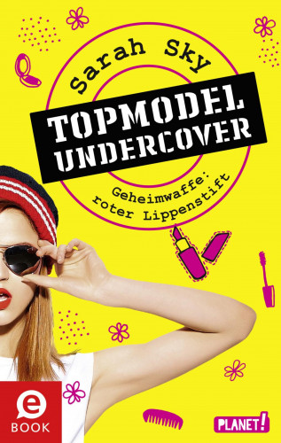 Sarah Sky: Topmodel undercover 1: Geheimwaffe: roter Lippenstift