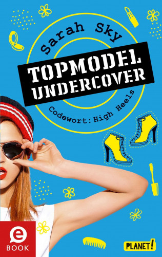 Sarah Sky: Topmodel undercover 3: Codewort: High Heels
