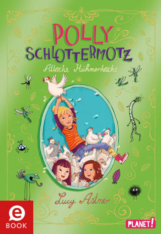 Lucy Astner: Polly Schlottermotz 3: Attacke Hühnerkacke