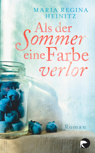 Maria Regina Heinitz: Als der Sommer eine Farbe verlor