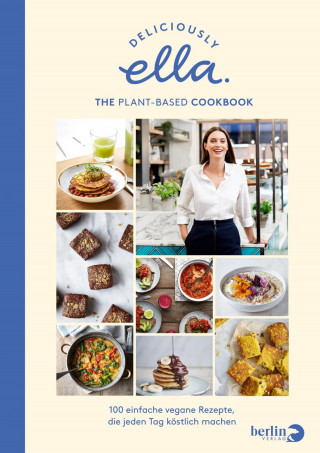 Ella Mills (Woodward): Deliciously Ella. The Plant-Based Cookbook