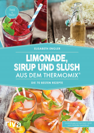Elisabeth Engler: Limonade, Sirup und Slush aus dem Thermomix®
