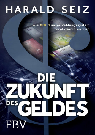Harald Seiz: Die Zukunft des Geldes