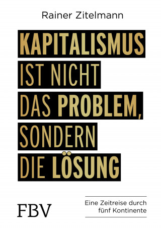Rainer Zitelmann: Kapitalismus ist nicht das Problem, sondern die Lösung