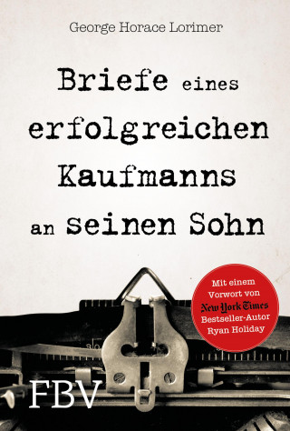 George Horace Lorimer, Ryan Holiday: Briefe eines erfolgreichen Kaufmanns an seinen Sohn