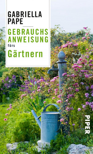 Gabriella Pape: Gebrauchsanweisung fürs Gärtnern