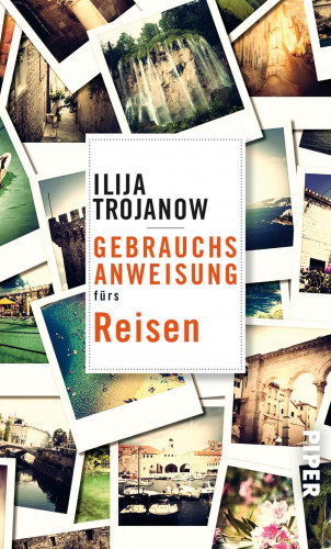 Ilija Trojanow: Gebrauchsanweisung fürs Reisen