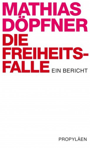 Mathias Döpfner: Die Freiheitsfalle