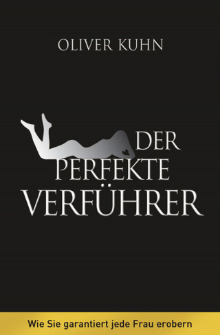 Oliver Kuhn: Der perfekte Verführer