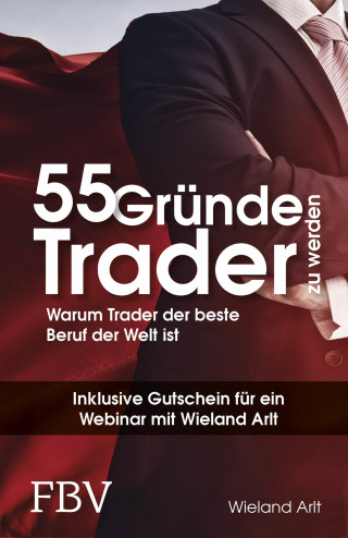 Wieland Arlt: 55 Gründe, Trader zu werden