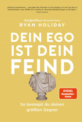 Ryan Holiday: Dein Ego ist dein Feind