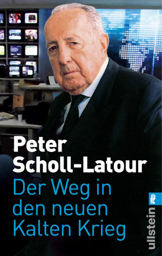 Peter Scholl-Latour: Der Weg in den neuen Kalten Krieg