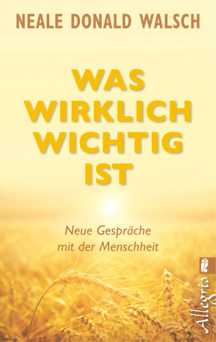 Neale Donald Walsch: Was wirklich wichtig ist