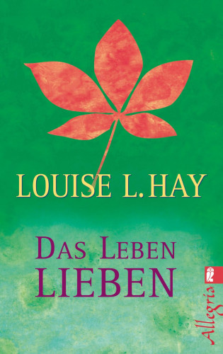 Louise Hay: Das Leben lieben