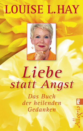 Louise Hay: Liebe statt Angst