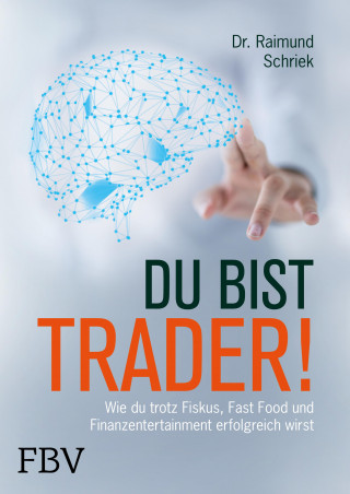 Raimund Schriek: Du bist Trader!