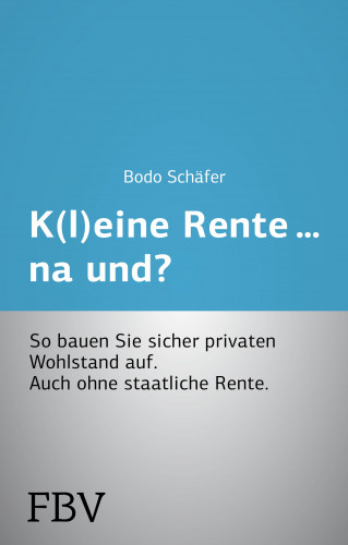 Bodo Schäfer: K(l)eine Rente...na und?