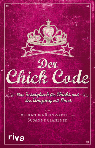 Alexandra Reinwarth, Susanne Glanzner: Der Chick Code