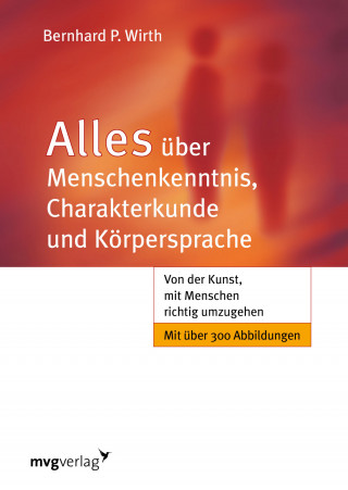 Bernhard P. Wirth: Alles über Menschenkenntnis, Charakterkunde und Körpersprache