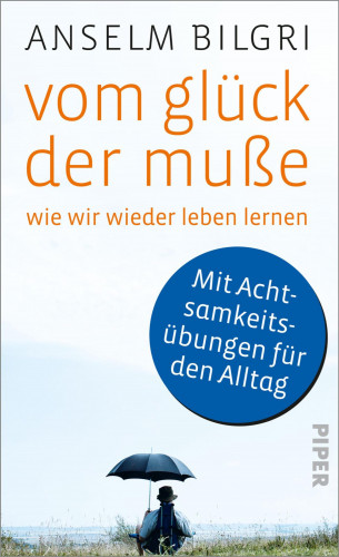 Anselm Bilgri: Vom Glück der Muße