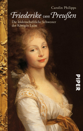 Carolin Philipps: Friederike von Preußen