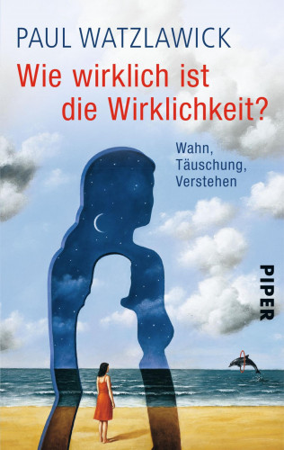 Paul Watzlawick: Wie wirklich ist die Wirklichkeit?