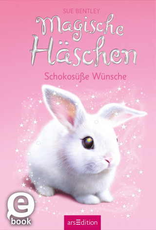 Sue Bentley: Magische Häschen – Schokosüße Wünsche