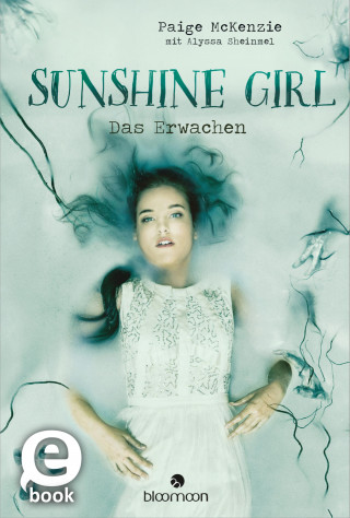 Paige McKenzie, Alyssa Sheinmel: Sunshine Girl - Das Erwachen