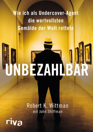 Robert K. Wittman, John Shiffman: Unbezahlbar