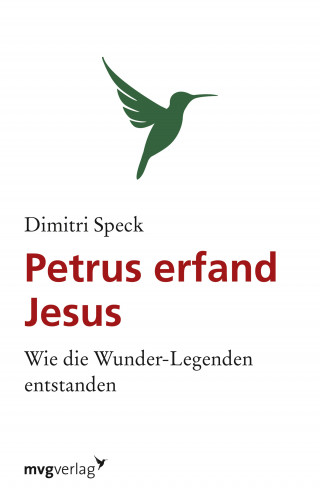 Dimitri Speck: Petrus erfand Jesus