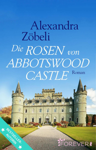 Alexandra Zöbeli: Die Rosen von Abbotswood Castle