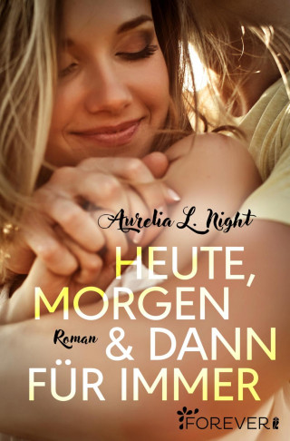 Aurelia L. Night: Heute, morgen und dann für immer