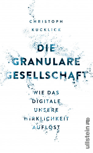 Christoph Kucklick: Die granulare Gesellschaft