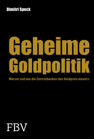 Dimitri Speck: Geheime Goldpolitik