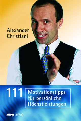 Alexander Christiani: 111 Motivationstipps für persönliche Höchstleistungen