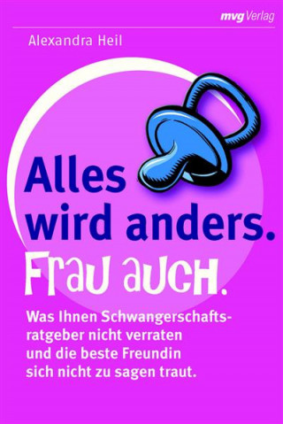 Alexandra Heil: Alles wird anders. Frau auch.