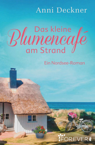 Anni Deckner: Das kleine Blumencafé am Strand