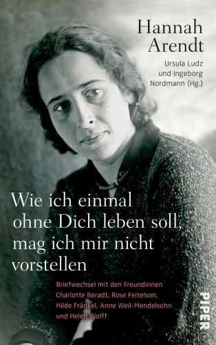 Hannah Arendt: Wie ich einmal ohne Dich leben soll, mag ich mir nicht vorstellen
