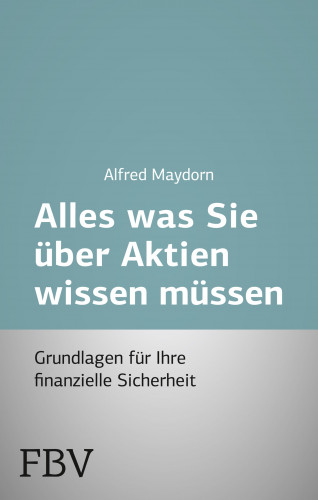 Alfred Maydorn: Alles was Sie über Aktien wissen müssen