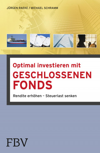 Jürgen Raeke, Michael Schramm: Optimal investieren mit Geschlossenen Fonds