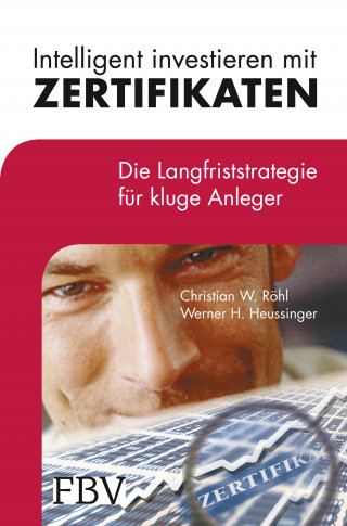 Christian W. Röhl, Werner H. Heussinger: Intelligent investieren mit Zertifikaten