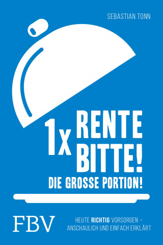 Sebastian Tonn: 1 x Rente bitte! Die große Portion!
