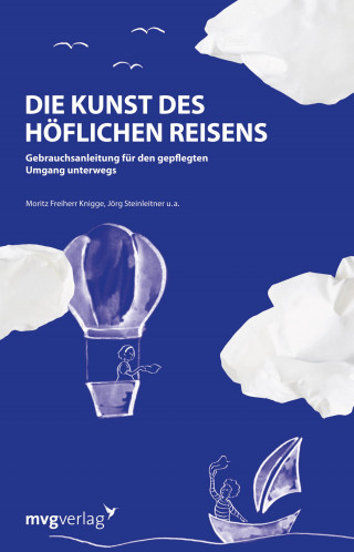 Moritz Freiherr Knigge, Jörg Steinleitner: Die Kunst des höflichen Reisens