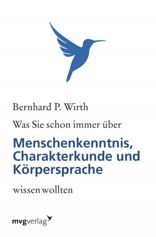 Bernhard P. Wirth: Was Sie schon immer über Menschenkenntnis, Körpersprache und Charakterkunde wissen wollten