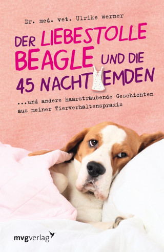 Dr. med. vet. Ulrike Werner: Der liebestolle Beagle und die 45 Nachthemden