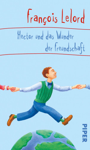 François Lelord: Hector und das Wunder der Freundschaft