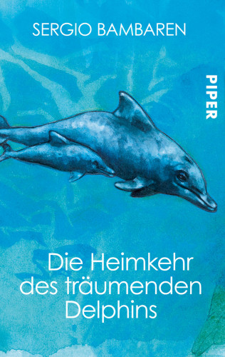 Sergio Bambaren: Die Heimkehr des träumenden Delphins