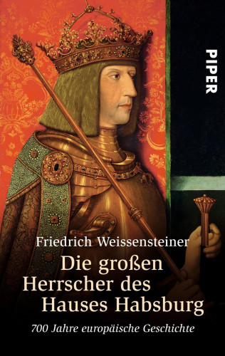 Friedrich Weissensteiner: Die großen Herrscher des Hauses Habsburg