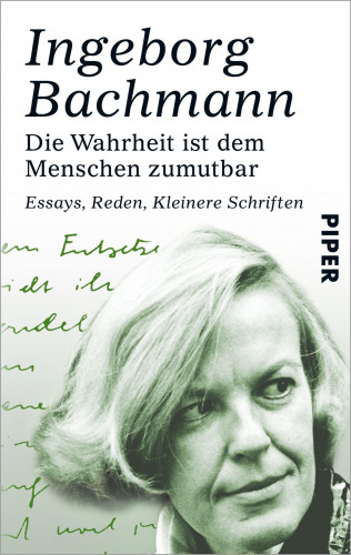 Ingeborg Bachmann: Die Wahrheit ist dem Menschen zumutbar