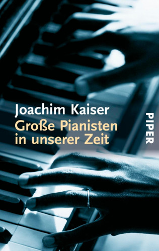 Joachim Kaiser: Große Pianisten in unserer Zeit
